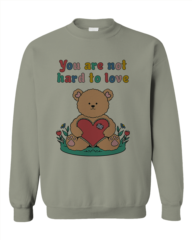 You Are Not Hard To Love (Teddy Bear) - Sweatshirt