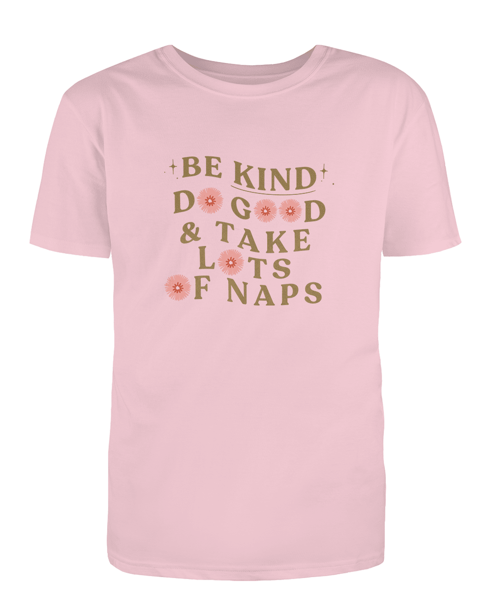 Be Kind, Do Good & Take Lots Of Naps - T-Shirt