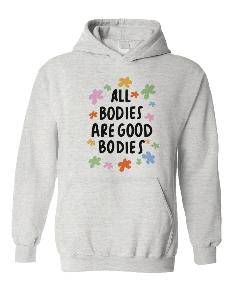 All Bodies Are Good Bodies - Hoodie