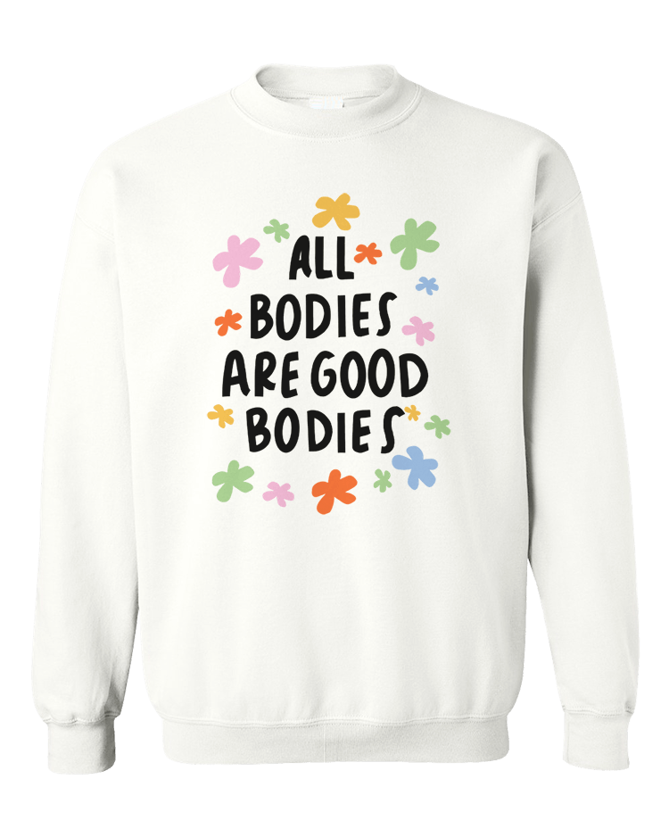 All Bodies Are Good Bodies - Sweatshirt
