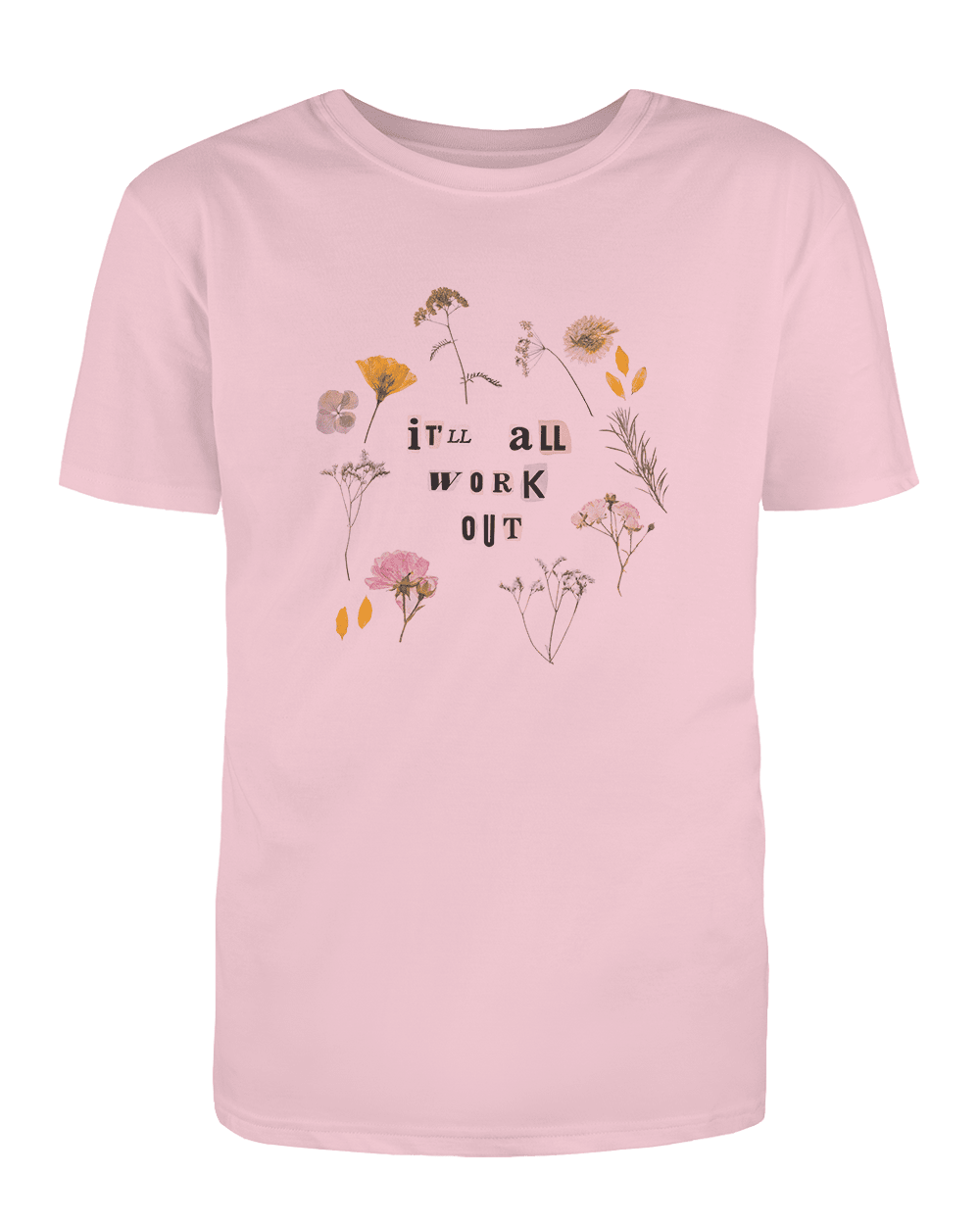 It'll All Work Out (Pressed Flowers) - T-Shirt