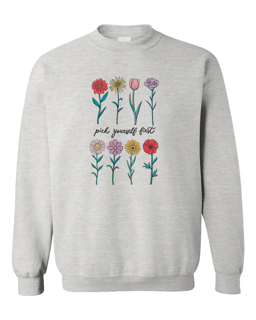 Pick Yourself First (Flowers) - Sweatshirt