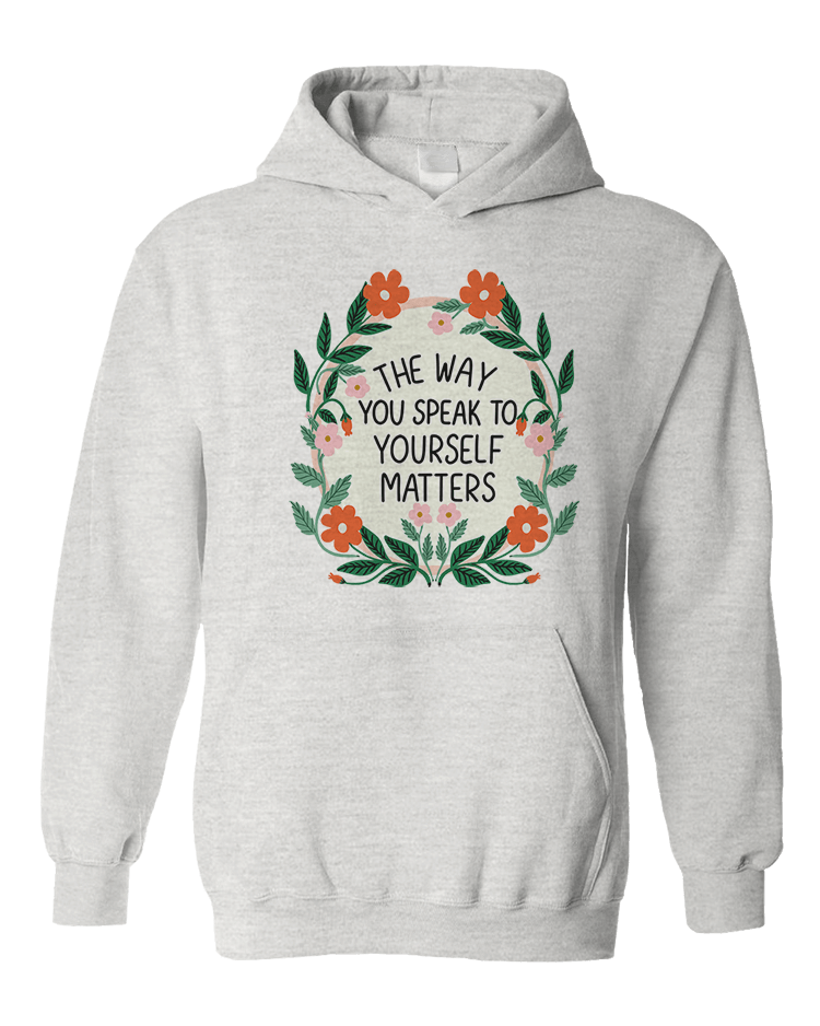 The Way You Speak To Yourself Matters (Flower Mirror) - Hoodie