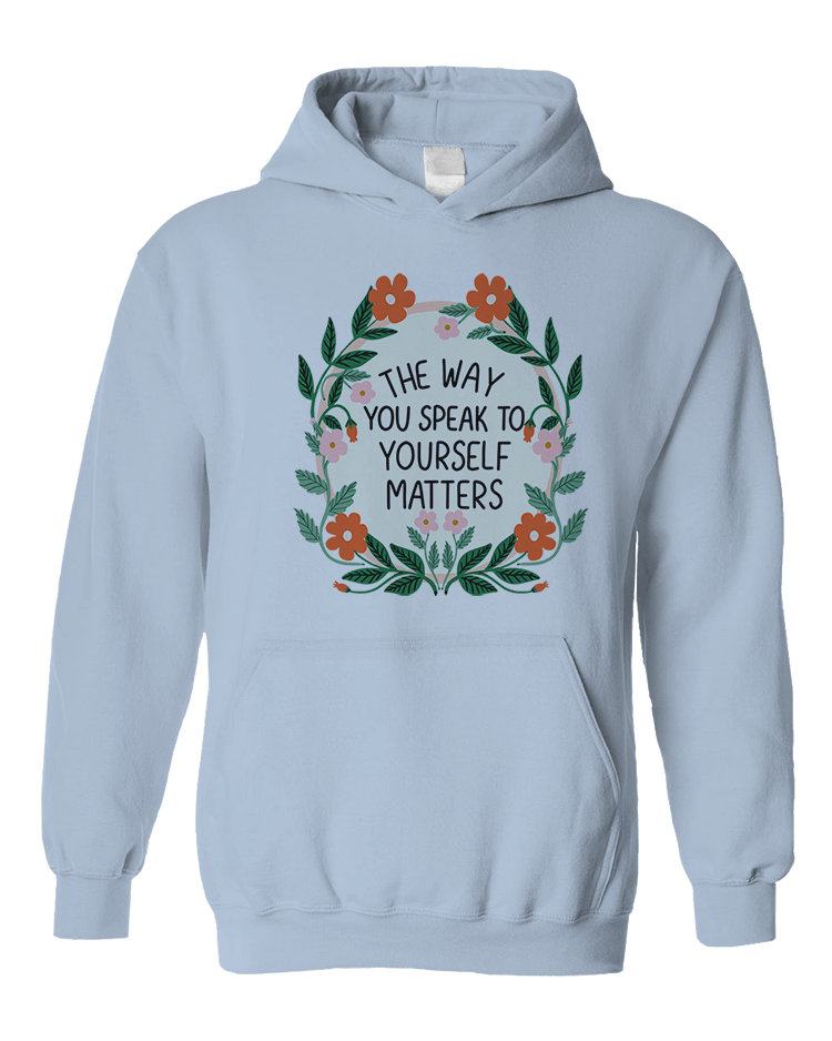 The Way You Speak To Yourself Matters (Flower Mirror) - Hoodie