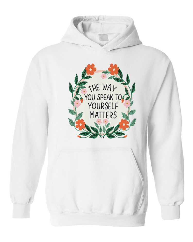 The Way You Speak To Yourself Matters (Flower Mirror) - Hoodie