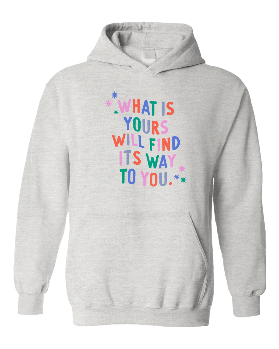 What Is Yours Will Find Its Way To You - Hoodie – Self-Care Is For Everyone