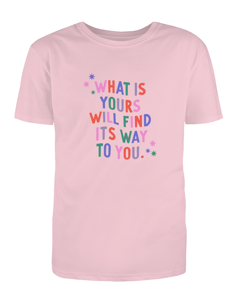 What Is Yours Will Find Its Way To You - T-Shirt