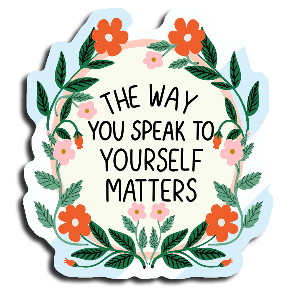 The Way You Speak To Yourself Matters (Flower Mirror) - Mirror Cling